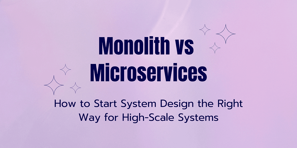Monolith vs Microservices — How to Start System Design the Right Way for High-Scale Systems